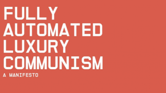 "Fully Automated Luxury Communism: A Manifesto" text