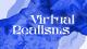 Virtual realisms.