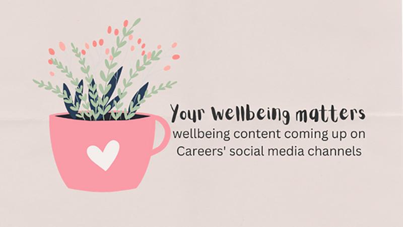 Your wellbeing matters - wellbeing content coming up on Careers' social channels